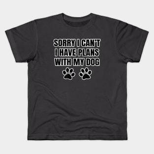 Sorry I Can't I Have Plans With My Dog Kids T-Shirt